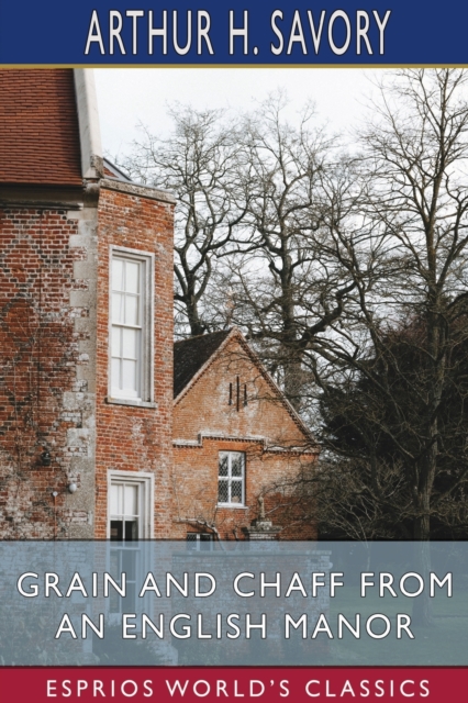Grain and Chaff from an English Manor (Esprios Classics), Paperback / softback Book