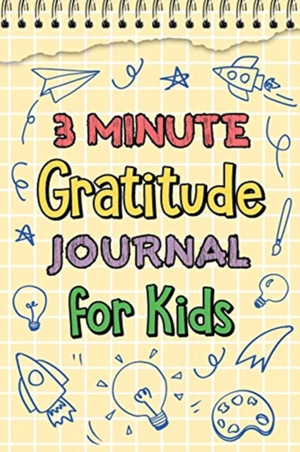 3 Minute Gratitude Journal for Kids : Journal Prompts for Kids to Teach Practice Gratitude and Mindfulness, Paperback / softback Book