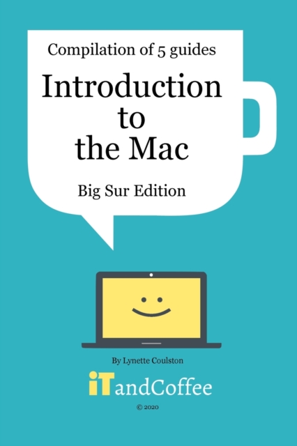 Introduction to the Mac (macOS Big Sur) - Compilation of 5 Great User Guides : Discover all the wonderful features of the Mac under macOS Big Sur, Paperback / softback Book