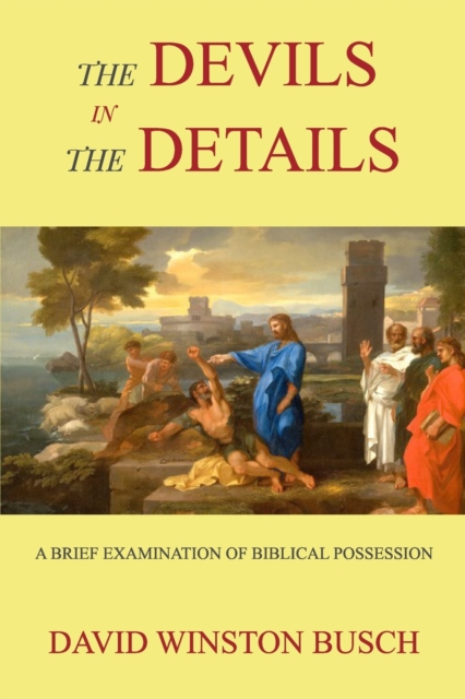 The Devils in the Details : A Brief Examination of Biblical Possession, Paperback / softback Book
