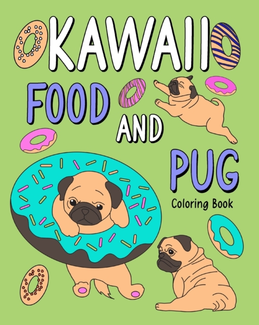 Kawaii Food and Pug Coloring Book : Coloring Book for Adult, Coloring Book with Food Menu and Funny Dog, Paperback / softback Book