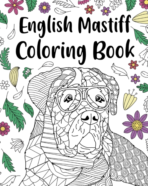 English Mastiff Coloring Book : English Mastiff Lover Gift, Animal Coloring Book, Floral Mandala Coloring Pages, Paperback / softback Book