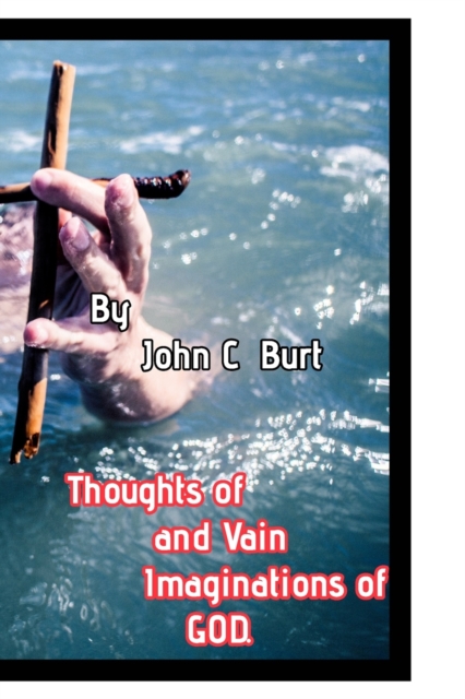 Thoughts of and Vain Imaginations of God., Paperback / softback Book