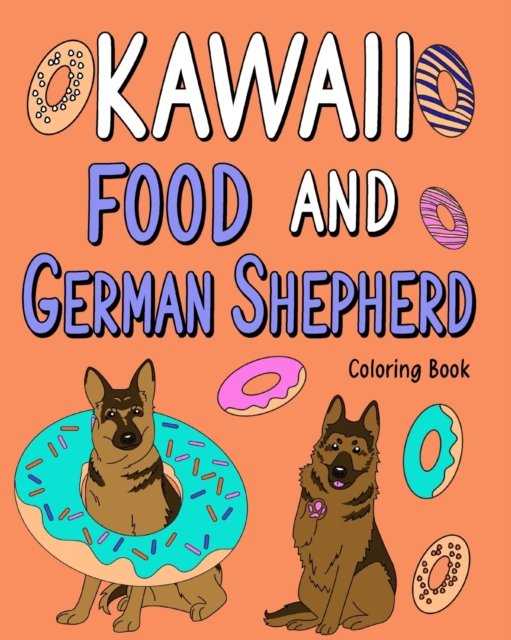 Kawaii Food and German Shepherd Coloring Book : Coloring Book with Food Menu, Alsatian Lover, Animal Coloring Book, Paperback / softback Book
