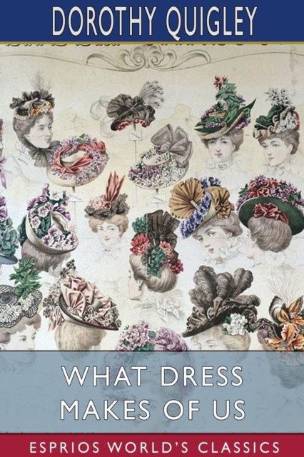 What Dress Makes of Us (Esprios Classics) : Illustrated by Annie Blakeslee, Paperback / softback Book