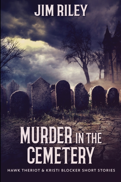 Murder In The Cemetery (Hawk Theriot And Kristi Blocker Short Stories Book 2), Paperback / softback Book