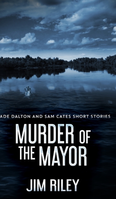 Murder Of The Mayor (Wade Dalton and Sam Cates Short Stories Book 4), Hardback Book