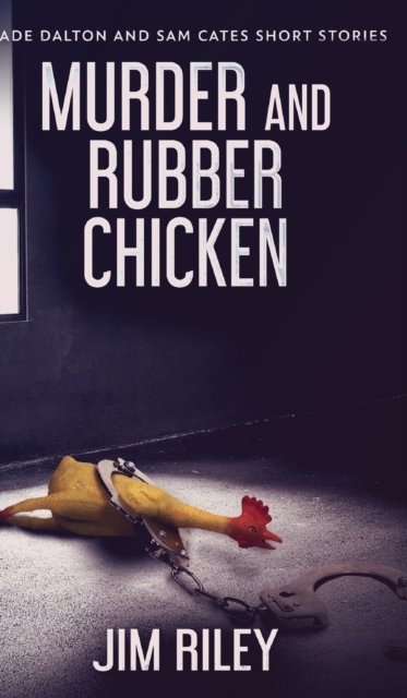 Murder And Rubber Chicken (Wade Dalton and Sam Cates Short Stories Book 2), Hardback Book