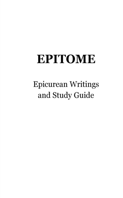 Epitome : Epicurean Writings and Study Guide, Paperback / softback Book