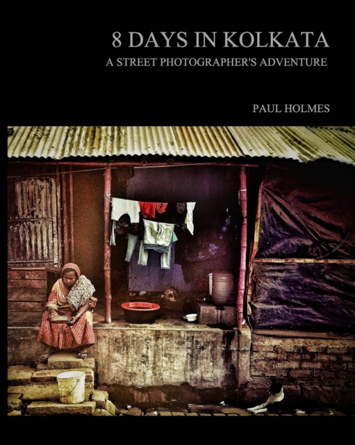 8 days in kolkata : A street photographer's adventure, Paperback / softback Book