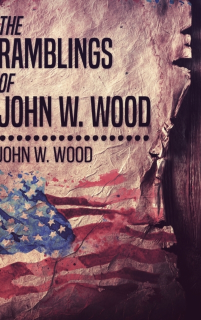 The Ramblings Of John W. Wood : Large Print Hardcover Edition, Hardback Book