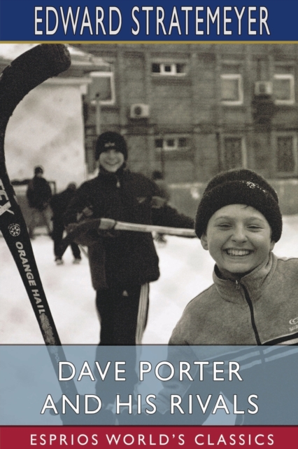 Dave Porter and His Rivals (Esprios Classics) : or, The Chums and Foes of Oak Hall, Paperback / softback Book