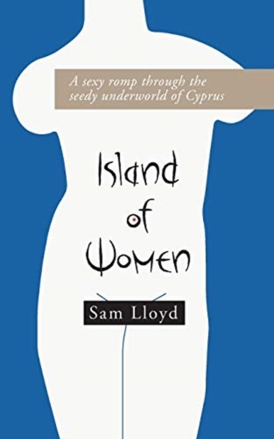 Island of Women : A sexy romp through the seedy underworld of Cyprus, Paperback / softback Book