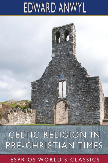 Celtic Religion in Pre-Christian Times (Esprios Classics), Paperback / softback Book