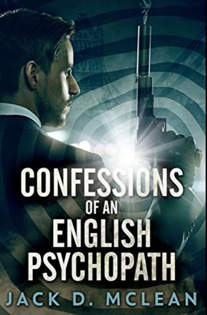 Confessions Of An English Psychopath : Premium Hardcover Edition, Hardback Book