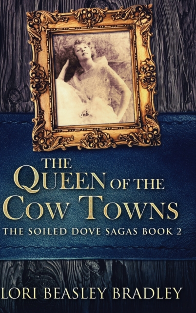 The Queen Of The Cow Towns (The Soiled Dove Sagas Book 2), Hardback Book