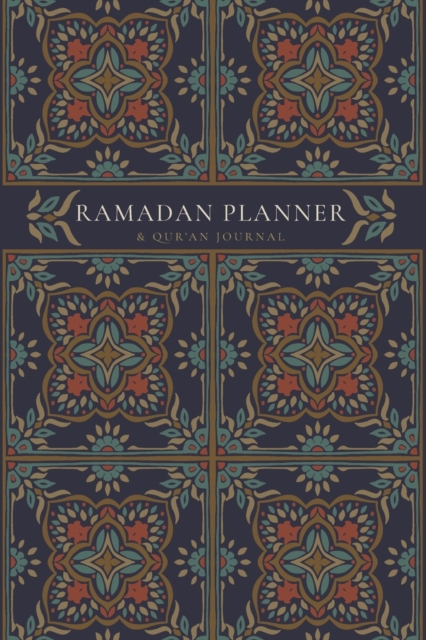 Ramadan Planner with Integrated Qur'an Journal : Navy: Focus on spiritual, physical and mental health, Paperback / softback Book