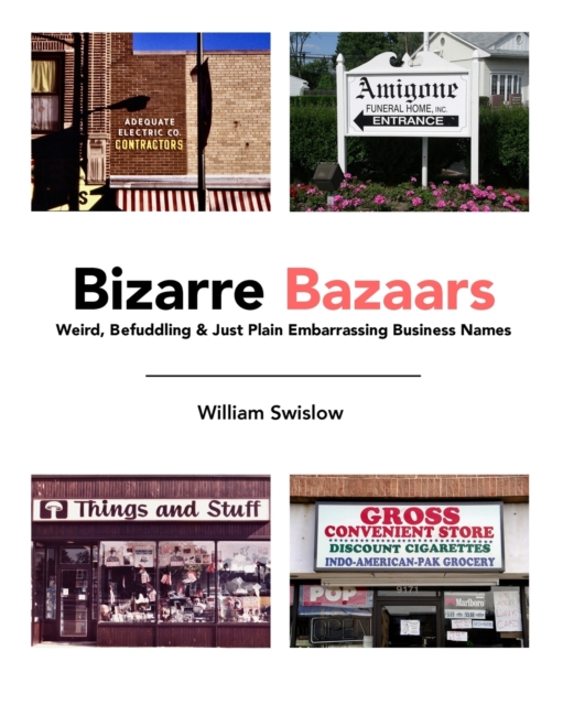 Bizarre Bazaars : Weird, Befuddling & Just Plain Embarrassing Business Names, Paperback / softback Book