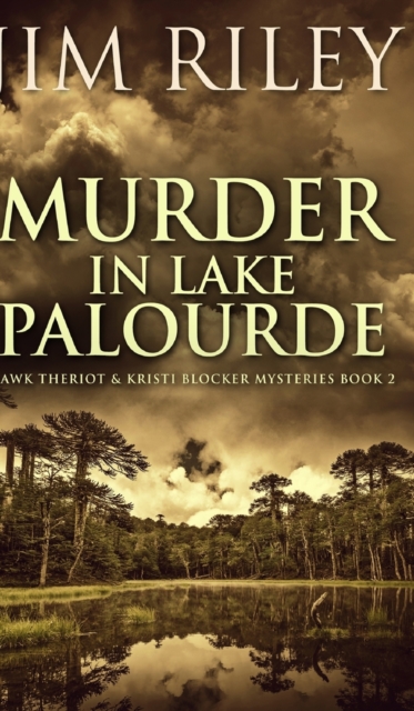 Murder in Lake Palourde (Hawk Theriot and Kristi Blocker Mysteries Book 2), Hardback Book