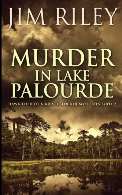 Murder in Lake Palourde (Hawk Theriot and Kristi Blocker Mysteries Book 2), Paperback / softback Book