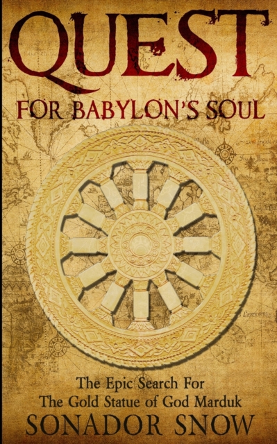 Quest For Babylon's Soul : The Epic Search for The Gold Statue of God Marduk, Paperback / softback Book