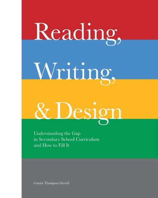 Reading, Writing, and Design : Understanding the Gap in Secondary School Curriculum and How to Fill It, Paperback / softback Book