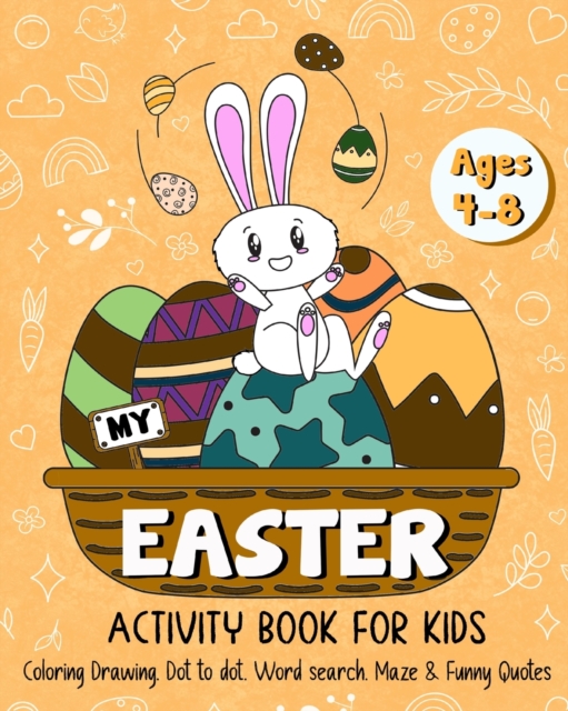 My Easter Activity Book for Kids Age 4-8 : Easter Egg Coloring Book, Drawing, Dot to Dot, Word Search, Maze & Funny, Paperback / softback Book