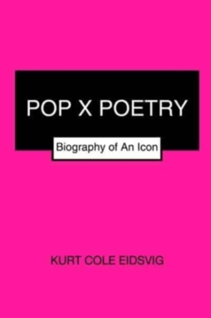 Pop X Poetry : Biography of An Icon, Paperback / softback Book