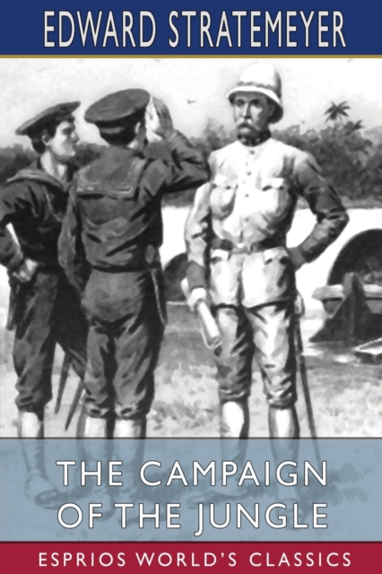 The Campaign of the Jungle (Esprios Classics) : or, Under Lawton Through Luzon, Paperback / softback Book