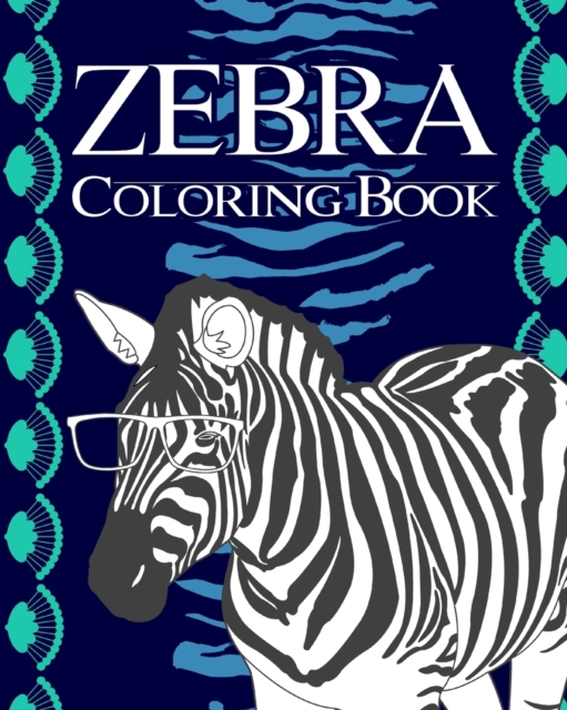 Zebra Coloring Book : Coloring Books for Adults, Gifts for Zebra Lovers, Zebra Mandala Coloring Pages, Paperback / softback Book