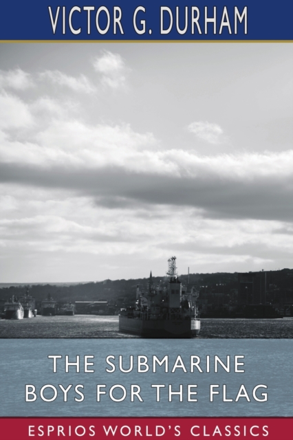 The Submarine Boys for the Flag (Esprios Classics) : Deeding Their Lives to Uncle Sam, Paperback / softback Book