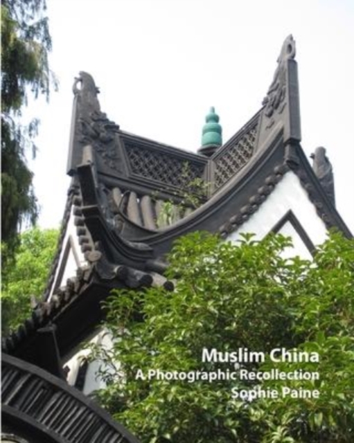 Muslim China - A Photographic Recollection (2005-2012), Paperback / softback Book