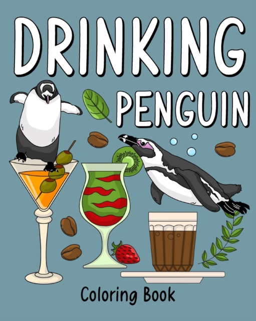 Drinking Penguin Coloring Book : Coloring Books for Adult, Zoo Animal Painting Page with Coffee and Cocktail, Paperback / softback Book