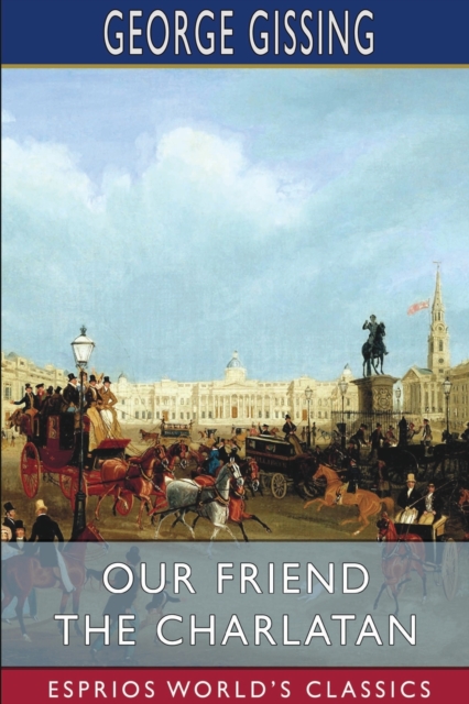 Our Friend the Charlatan (Esprios Classics), Paperback / softback Book