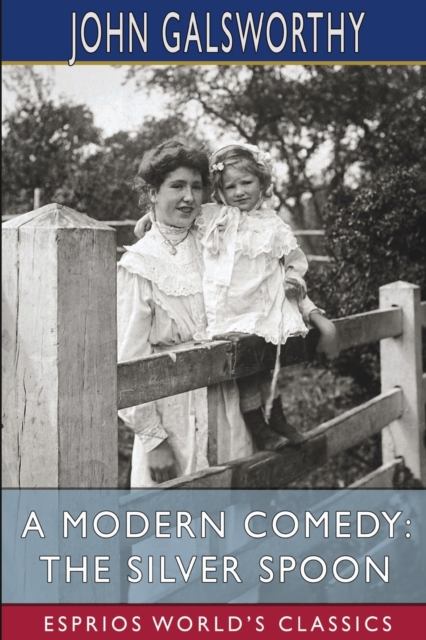 A Modern Comedy : The Silver Spoon (Esprios Classics), Paperback / softback Book