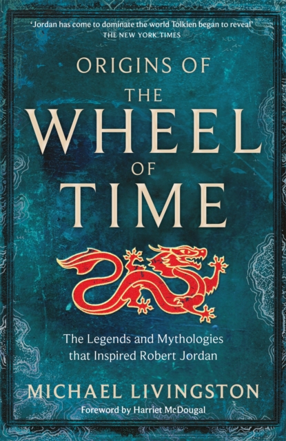 Origins of The Wheel of Time : The Legends and Mythologies that Inspired Robert Jordan, Hardback Book