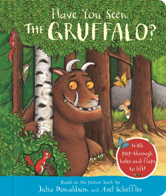 Have You Seen the Gruffalo? : With peep-through holes and flaps to lift!, Board book Book