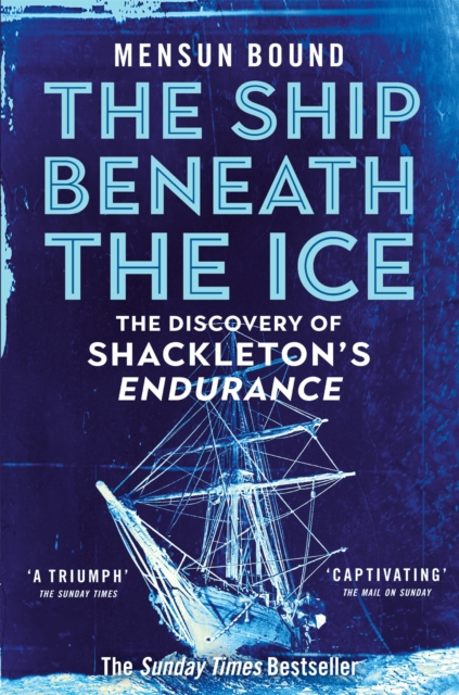 The Ship Beneath the Ice : Sunday Times Bestseller - The Gripping Story of Finding Shackleton's Endurance, Paperback / softback Book