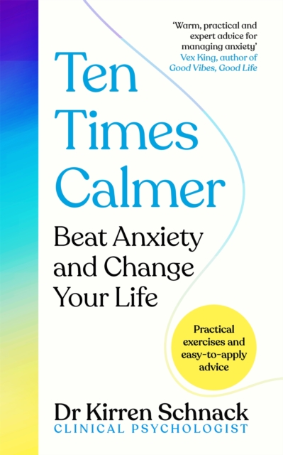 Ten Times Calmer : Beat Anxiety and Change Your Life, Hardback Book