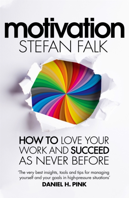 Motivation : How to Love Your Work and Succeed as Never Before, Hardback Book