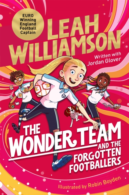 The Wonder Team and the Forgotten Footballers : A time-twisting adventure from the captain of the Euro-winning Lionesses!, EPUB eBook