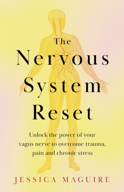 The Nervous System Reset : Unlock the power of your vagus nerve to overcome trauma, pain and chronic stress, Paperback / softback Book