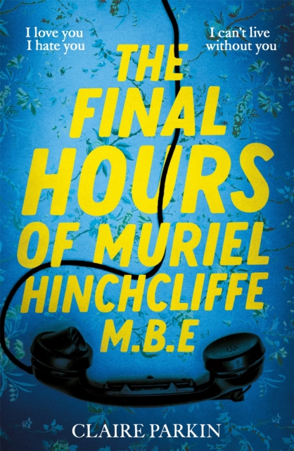 The Final Hours of Muriel Hinchcliffe M.B.E : A delicious novel of a friendship gone sour, jealousy and the ultimate revenge..., Paperback / softback Book