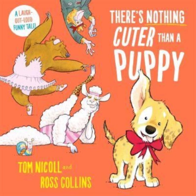 There's Nothing Cuter Than a Puppy : A Laugh-Out-Loud Funny Tale, Hardback Book