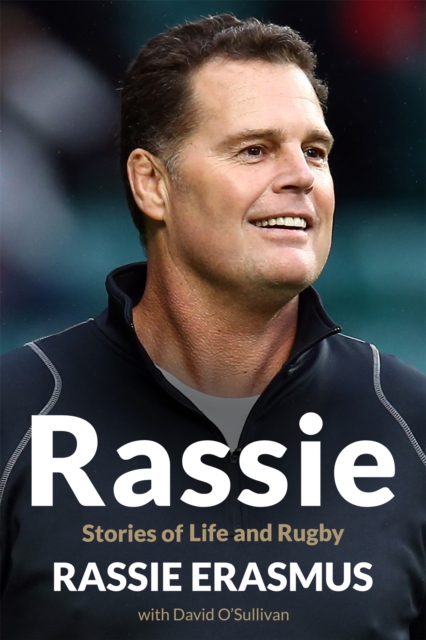 Rassie : The Inspirational Autobiography from South Africa's Double World-Cup Winning Coach, Hardback Book