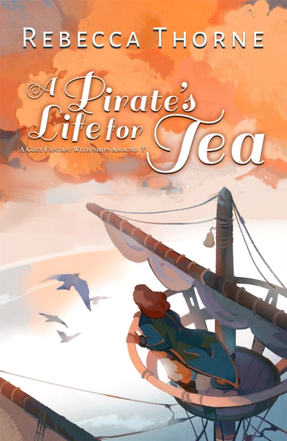 A Pirate's Life for Tea : a swashbuckling pirate cosy adventure for fans of Legends & Lattes, EPUB eBook
