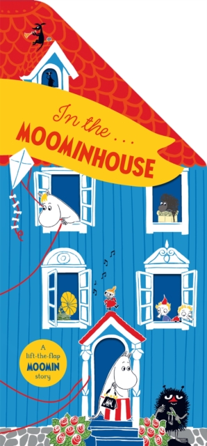 In the Moominhouse : A Lift-the-Flap Moomin Story, Board book Book
