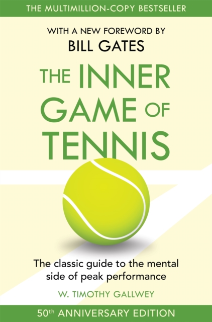 The Inner Game of Tennis : The ultimate guide to the mental side of peak performance, Paperback / softback Book