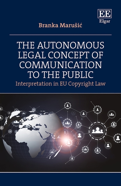 Autonomous Legal Concept of Communication to the Public : Interpretation in EU Copyright Law, PDF eBook