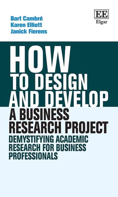 How to Design and Develop a Business Research Project : Demystifying Academic Research for Business Professionals, PDF eBook